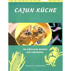 Cajun K�che. 100 k�stliche Rezepte aus Louisiana