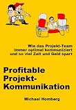 Profitable Projekt-Kommunikation: Wie das Projekt-Team immer optimal kommuniziert und so viel Zeit und Geld spart