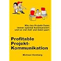 Profitable Projekt-Kommunikation: Wie das Projekt-Team immer optimal kommuniziert und so viel Zeit und Geld spart