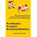 Profitable Projekt-Kommunikation: Wie das Projekt-Team immer optimal kommuniziert und so viel Zeit und Geld spart
