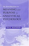 An Introduction to Meaning and Purpose in Analytical Psychology,
Dale Mathers