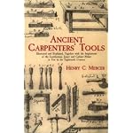 Ancient Carpenters' Tools: Illustrated and Explained, Together with the Implements of the Lumberman, Joiner and Cabinet-Maker in Use in the Eighteenth Century book cover