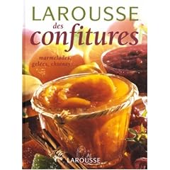 Larousse des confitures : Marmelades, gel�es, p�tes de fruits, chutneys, compotes