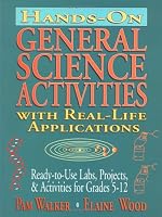 Hands-On General Science Activities with Real-Life Applications: Ready-to-Use Labs, Projects, & Activities for Grades 5-12 (J-B Ed: Hands On)
