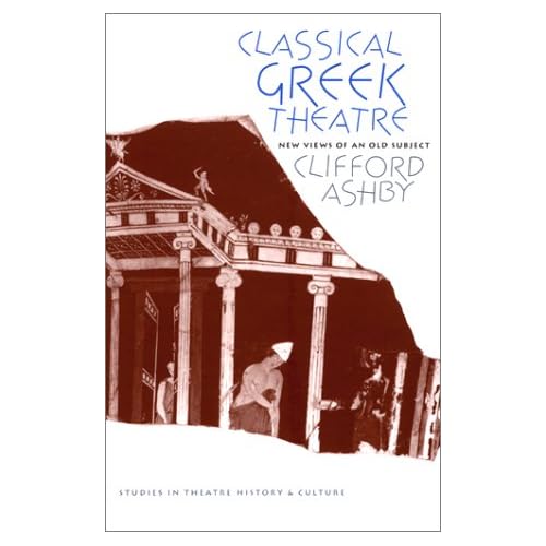 Classical Greek Theatre: New Views of an Old Subject (Studies Theatre Hist & Culture)
