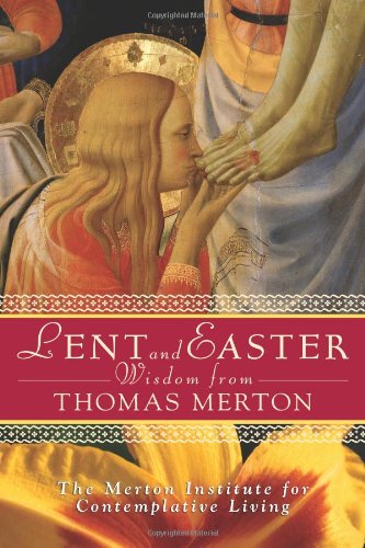 Lent and Easter Wisdom from Thomas Merton: Daily Scripture and Prayers, Together with Thomas Merton's Own Words