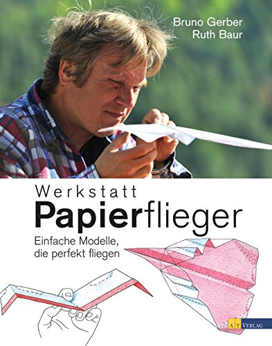 Werkstatt Papierflieger: Einfache Modelle, die perfekt fliegen (German Edition)