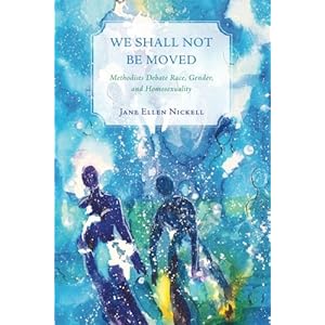 We Shall Not Be Moved: Methodists Debate Race, Gender, and Homosexuality