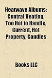 Heatwave Albums: Central Heating, Too Hot to Handle, Current, Hot Property, Candles-