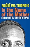 In the name of the mother : reflections on writers and empire