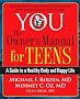You: The Owner's Manual for Teens: A Guide to a Healthy Body and Happy Life