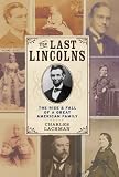 The Last Lincolns: The Rise & Fall of a Great American Family