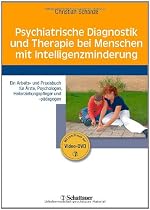 Psychiatrische Diagnostik und Therapie bei Menschen mit Intelligenzminderung: Ein Arbeits- und Praxisbuch