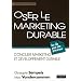 Oser le marketing durable : Concilier marketing et d�veloppement durable