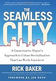 The Seamless City: A Conservative Mayor's Approach to Urban Revitalization that Can Work Anywhere