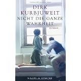 Nicht die ganze Wahrheitvon "Dirk Kurbjuweit"