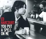 Ed Harcourt -  You Put a Spell on Me