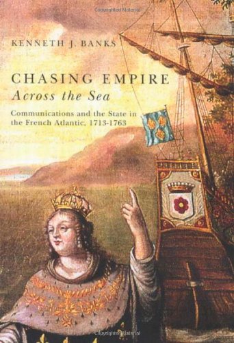 chasing empire across the sea communications and the state in the french atlantic 1713 1763