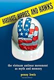 Hardhats, Hippies, and Hawks: The Vietnam Antiwar Movement as Myth and Memory