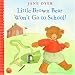 Little Brown Bear Won't Go to School (Little Brown Bear, 2)