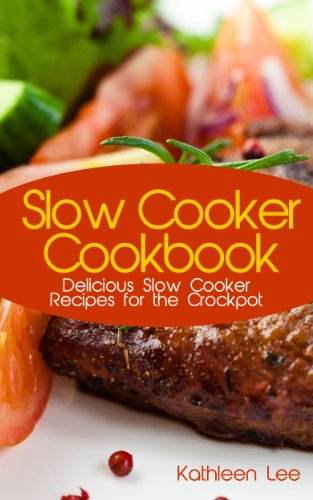 slow cooker cookbook delicious slow cooker recipes for the crockpot