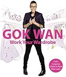 Work your wardrobe : Gok's gorgeous guide to style that lasts