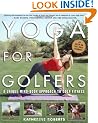 Yoga for Golfers: A Unique Mind-Body Approach to Golf Fitness