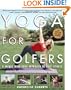 Yoga for Golfers : A Unique Mind-Body Approach to Golf Fitness