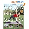 Yoga for Golfers : A Unique Mind-Body Approach to Golf Fitness