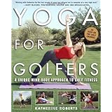 Yoga for Golfers : A Unique Mind-Body Approach to Golf Fitness