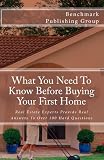 What You Need To Know Before Buying Your First Home: Real Estate Experts Provide Real Answers To Over 100 Hard Questions