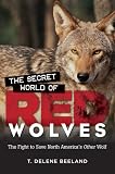 The Secret World of Red Wolves: The Fight to Save North Americas Other Wolf