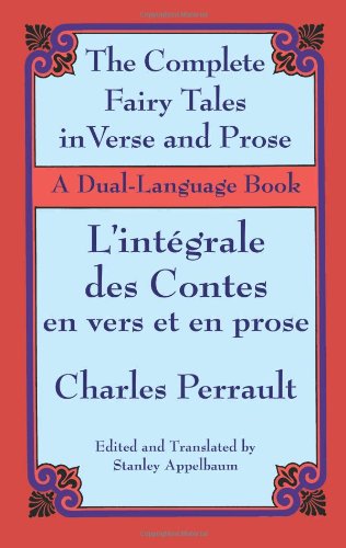 The Complete Fairy Tales in Verse and Prose/ L'Integrale des Contes en vers et en prose: A Dual-Language Book (English and French Edition)
