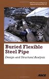 Burried Flexible Steel Pipe: Design and Structural Analysis (Asce Manual and Reports on Engineering Practice)
