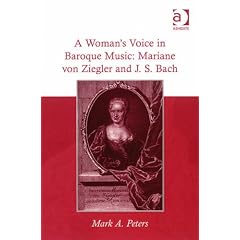A Womans Voice in Baroque Music: Mariane Von Ziegler and J. S. Bach
