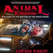Animal Kingdom: An Apocalyptic Novel | [Iain Rob Wright]