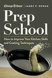 Prep School: How to Improve Your Kitchen Skills and Cooking Techniques
