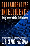 Collaborative intelligence : using teams to solve hard problems
