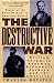 The Destructive War: William Tecumseh Sherman, Stonewall Jackson, and the Americans