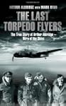 The Last Torpedo Flyers: The True Sto...