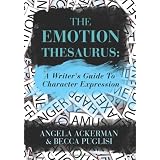 The Emotion Thesaurus: A Writer's Guide To Character Expression ~ Angela Ackerman