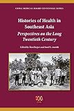 Histories of health in Southeast Asia : perspectives on the long twentieth century