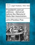 Presidents annual address: delivered before the Maryland State Bar Association.