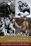 Immortals: Football People and the Evolution of Australian Rules Football