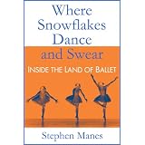 Where Snowflakes Dance and Swear: Inside the Land of Ballet