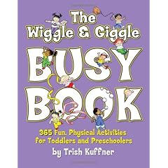 The Wiggle & Giggle Busy Book: 365 Creative Games & Activities to Keep Your Child Moving and Learning