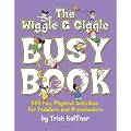 The Wiggle & Giggle Busy Book: 365 Creative Games & Activities to Keep Your Child Moving and Learning