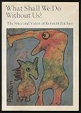 What Shall We Do Without Us?: The Voice and Vision of Kenneth Patchen