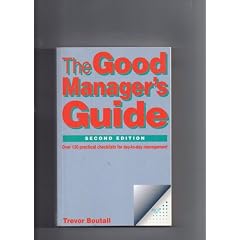 The Good Manager's Guide: Over 130 Practical Checklists for Day-to-Day Management