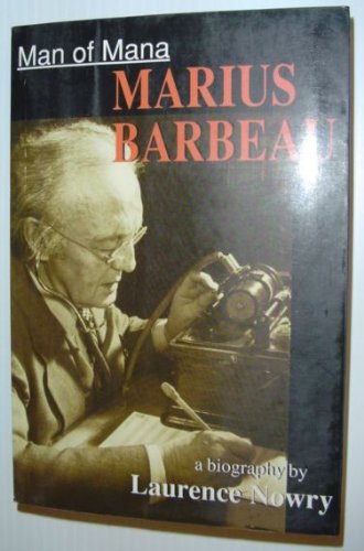 Man of Mana: Marius Barbeau, a Biography